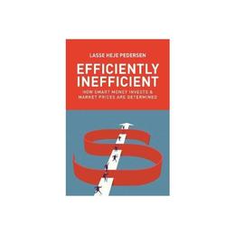 Efficiently Inefficient - Lasse Heje Pedersen, editura Princeton University Press