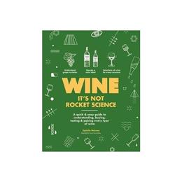 Wine it&#039;s not rocket science - Ophelie Neiman, editura Weidenfeld &amp; Nicolson
