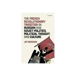 French Revolutionary Tradition in Russian and Soviet Politic - Jay Bergman, editura Oxford University Press Academ