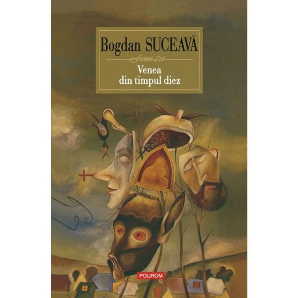 Venea din timpul diez - Bogdan Suceava, editura Polirom