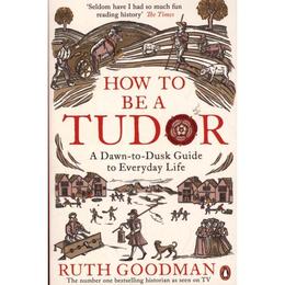 How to be a Tudor - Ruth Goodman, editura Michael Joseph