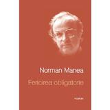 Fericirea obligatorie - Norman Manea, editura Polirom