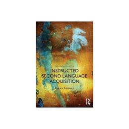 Introduction to Instructed Second Language Acquisition - Shawn Loewen, editura Taylor & Francis