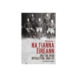 Na Fianna EIreann and the Irish Revolution, 1909-23 - Marnie Hay, editura Taylor &amp; Francis