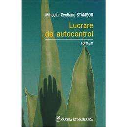 Lucrare de autocontrol - Mihaela-Gentiana Stanisor, editura Cartea Romaneasca