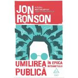 Umilirea publica in epoca internetului - Jon Ronson, editura Grupul Editorial Art
