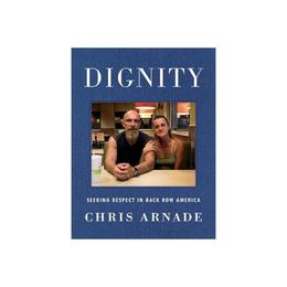 Dignity - Chris Arnade, editura Turnaround Publisher Services