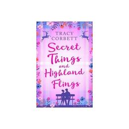 Secret Things and Highland Flings - Tracy Corbett, editura Sphere Books