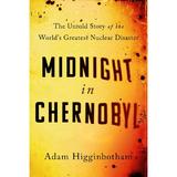 Midnight in Chernobyl - Adam Higginbotham, editura Sphere Books