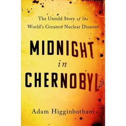 Midnight in Chernobyl - Adam Higginbotham, editura Sphere Books