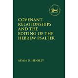 Covenant Relationships and the Editing of the Hebrew Psalter - Adam D Hensley, editura Bloomsbury Academic T&t Clark