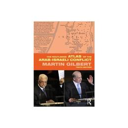 Routledge Atlas of the Arab-Israeli Conflict - Martin Gilbert, editura Taylor &amp; Francis