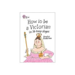 How to be a Victorian in 16 Easy Stages - Scoular Anderson, editura Amberley Publishing Local