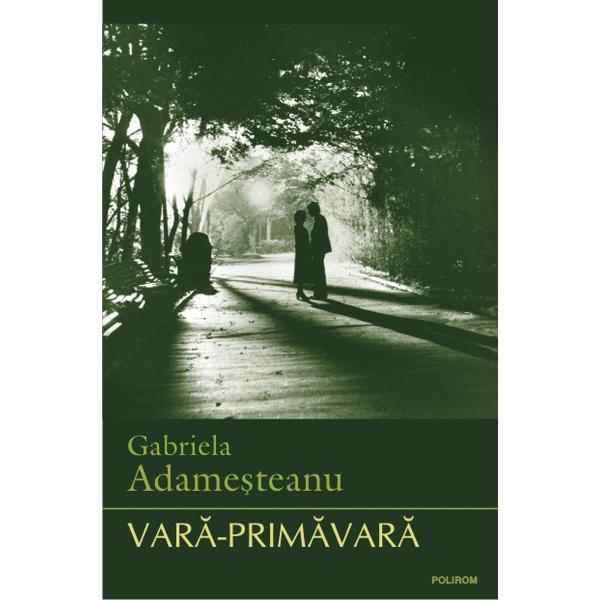 Vara-primavara - Gabriela Adamesteanu, editura Polirom