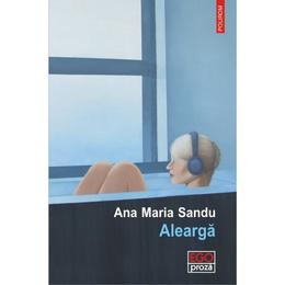 Alearga - Ana Maria Sandu, editura Polirom