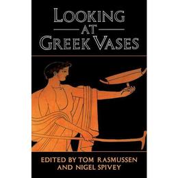 Looking at Greek Vases - Tom Rasmussen, editura Taylor & Francis