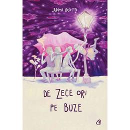 De Zece Ori Pe Buze - Adina Rosetti, editura Curtea Veche