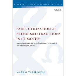 Paul's Utilization of Preformed Traditions in 1 Timothy - Mark M Yarbrough, editura John Murray Publishers