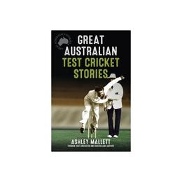 Great Australian Test Cricket Stories - Ashley Mallett, editura John Murray Publishers