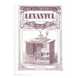 Levantul (cartonat) - Mircea Cartarescu, editura Humanitas