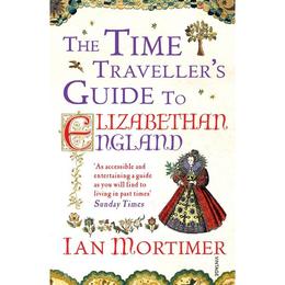 Time Traveller&#039;s Guide to Elizabethan England - Ian Mortimer, editura Sphere Books