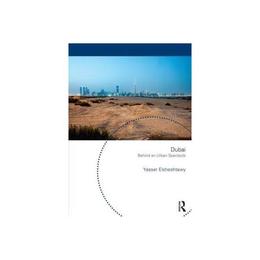 Dubai: Behind an Urban Spectacle - Yasser Elsheshtawy, editura Amberley Publishing Local