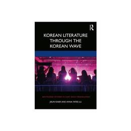 Korean Literature Through the Korean Wave - Jieun Kiaer, editura Pearson Higher Education