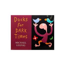 Ducks for Dark Times - Michael Leunig, editura Amberley Publishing Local
