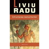 Infruntarea Nemuritorilor - Liviu Radu, editura Nemira