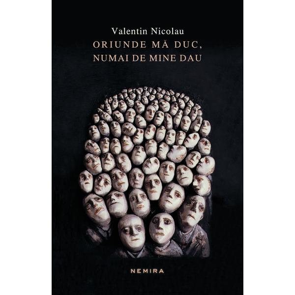 Oriunde ma duc, numai de mine dau - Valentin Nicolau, editura Nemira