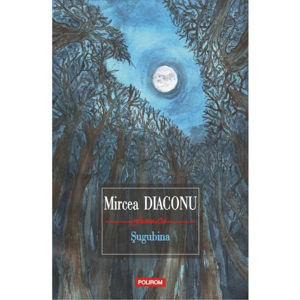 Sugubina - Mircea Diaconu, editura Polirom