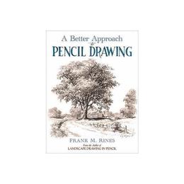 Better Approach to Pencil Drawing - Frank M. Rines, editura Dover Publications