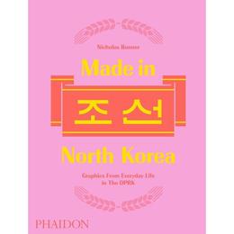 Made in North Korea - Nicholas Bonner, editura Phaidon Press