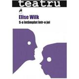 S-a intamplat intr-o joi - Elise Wilk, editura Tracus Arte