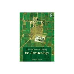 Satellite Remote Sensing for Archaeology - Sarah H Parcak