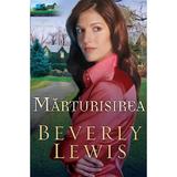 Marturisirea - Beverly Lewis, editura Casa Cartii