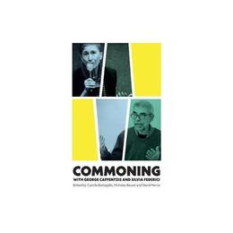 Commoning with George Caffentzis and Silvia Federici - Camille Barbagallo, editura Weidenfeld & Nicolson