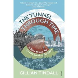 Tunnel Through Time - Gillian Tindall, editura Directory Of Social Change