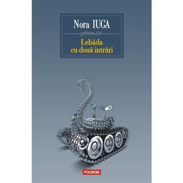 Lebada cu doua intrari - Nora Iuga, editura Polirom