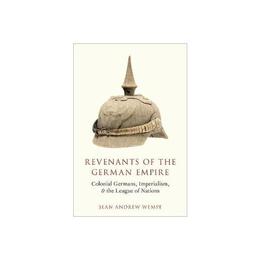 Revenants of the German Empire - Sean Andrew Wempe, editura Oxford University Press Academ