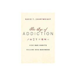 Age of Addiction - David T Courtwright, editura Galison More Than Book