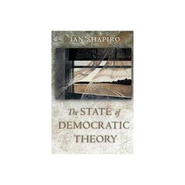 State of Democratic Theory - Ian Shapiro, editura Princeton University Press