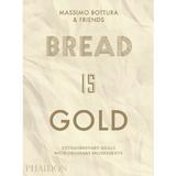 Bread Is Gold - Massimo Bottura, editura Phaidon Press