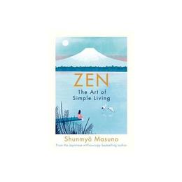 Zen: The Art of Simple Living - Shunmyo Masuno, editura Michael Joseph