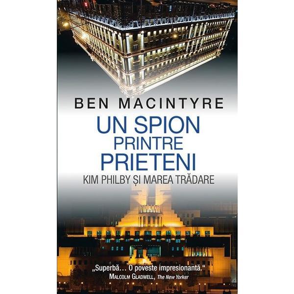 Un spion printre prieteni - Ben Macintyre, editura Rao