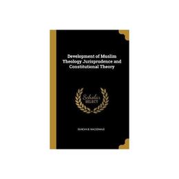 Development of Muslim Theology Jurisprudence and Constitutio - B Macdonald, editura William Morrow & Co