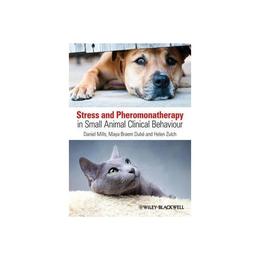 Stress and Pheromonatherapy in Small Animal Clinical Behavio, editura Wiley-blackwell