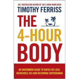 4-Hour Body - Timothy Ferriss, editura William Morrow & Co