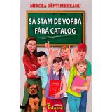 Sa stam de vorba fara catalog - Mircea Santimbreanu, editura Eduard