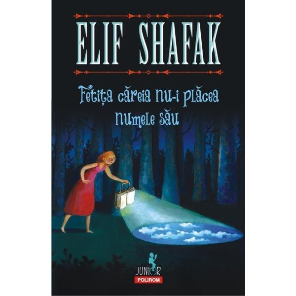 Fetita careia nu-i placea numele sau - Elif Shafak, editura Polirom